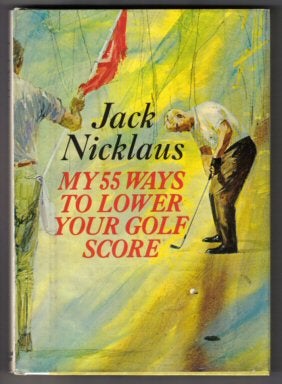Book #12658 My 55 Ways To Lower Your Golf Score - 1st Edition/1st Printing. Jack Nicklaus.