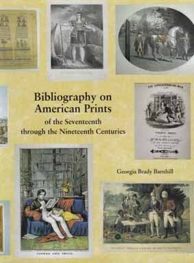 Book #12732 Bibliography On American Prints Of the Seventeenth through the Nineteenth Centuries. Georgia Brady Barnhill.