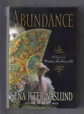 Book #12755 Abundance - A Novel of Marie Antoinette. Sena Jeter Naslund.