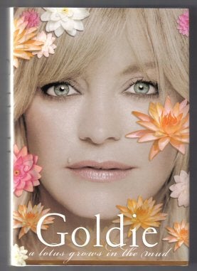 Book #12783 Goldie, A Lotus Grows In The Mud - 1st Edition/1st Printing. Goldie Hawn