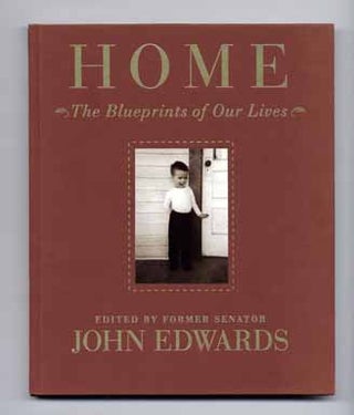 Book #12862 Home, The Blueprints Of Our Lives - 1st Edition/1st Printing. John Edwards