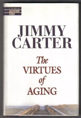 Book #12922 The Virtues Of Aging - 1st Edition/1st Printing. Jimmy Carter.
