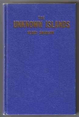 Book #13092 The Unknown Islands, Life And Tales Of Henry Swanson - 1st Edition/1st Printing....