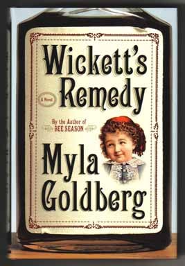 Book #13208 Wickett's Remedy - 1st Edition/1st Printing. Myla Goldberg.