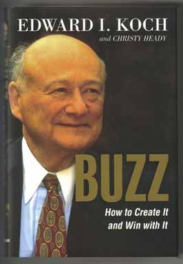 Book #13358 Buzz, How To Create It And Win With It - 1st Edition/1st Printing. Edward I. Koch
