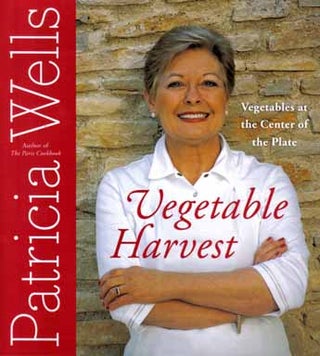 Vegetable Harvest, Vegetables At The Center Of The Plate - 1st Edition/1st Printing. Patricia Wells.