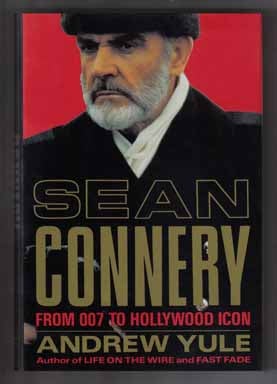 Book #13520 Sean Connery, From 007 To Hollywood Icon - 1st Edition/1st Printing. Andrew Yule