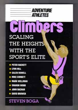 Climbers, Scaling The Heights With The Sport's Elite - 1st Edition/1st Printing. Steven Boga.