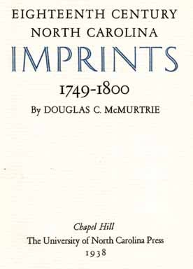Book #13653 Eighteenth Century North Carolina Imprints, 1749-1800 - 1st Edition/1st Printing. Douglas C. McMurtrie.