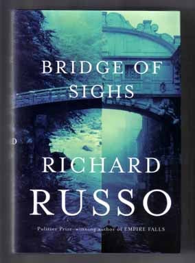 Book #13674 Bridge Of Sighs - 1st Edition/1st Printing. Richard Russo