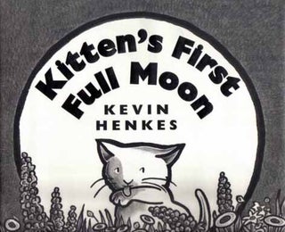 Book #13892 Kitten's First Full Moon - 1st Edition/1st Printing. Kevin Henkes