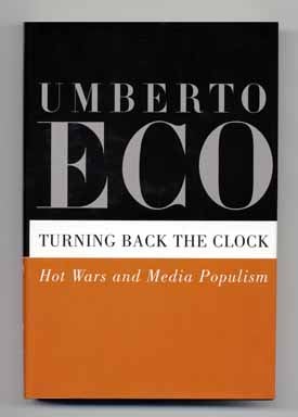 Book #13901 Turning Back the Clock: Hot Wars and Media Populism - 1st Edition/1st Printing. Umberto Eco.