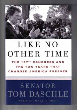 Like No Other Time: the 107th Congress and the Two Years That Changed America Forever - 1st. Senator Tom with Daschle.