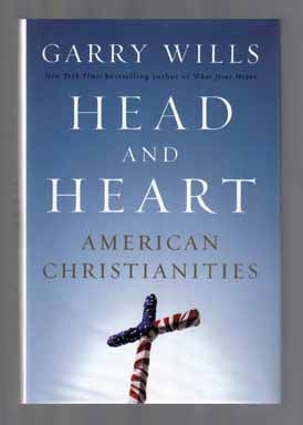 Book #13921 Head and Heart: American Christianities - 1st Edition/1st Printing. Garry Wills