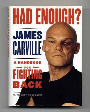 Book #13946 Had Enough? A Handbook for Fighting Back - 1st Edition/1st Printing. James Carville,...