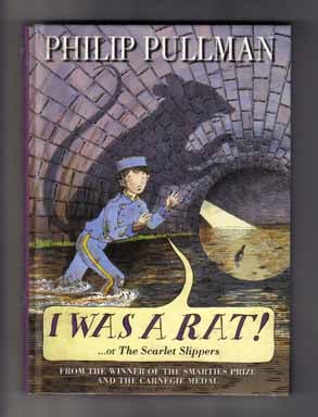 Book #13991 I Was a Rat! ...or the Scarlet Slippers - 1st Edition/1st Printing. Philip Pullman.