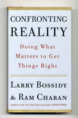 Book #14040 Confronting Reality: Doing What Matters to Get Things Right - 1st Edition/1st Printing. Larry Bossidy, Ram Charan.