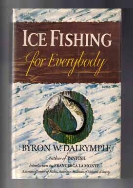 Book #14059 Ice Fishing for Everybody - 1st Edition/1st Printing. Byron W. Dalrymple
