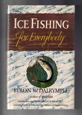 Book #14059 Ice Fishing for Everybody - 1st Edition/1st Printing. Byron W. Dalrymple
