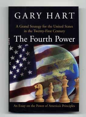 The Fourth Power: an Essay on the Power of America's Principles - 1st Edition/1st Printing. Gary Hart.