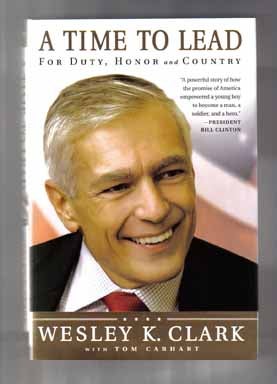 A Time to Lead: for Duty, Honor and Country - 1st Edition/1st Printing. Wesley K. Clark.