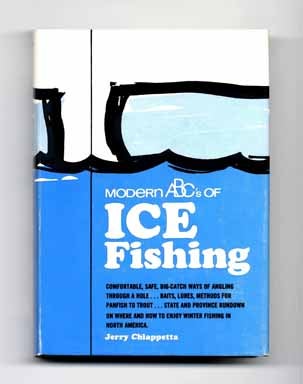 Book #14110 Modern ABC's of Ice Fishing - 1st Edition/1st Printing. Jerry Chiappetta.