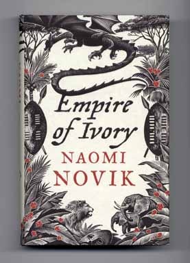 Empire of Ivory - 1st Edition/1st Printing. Naomi Novik.