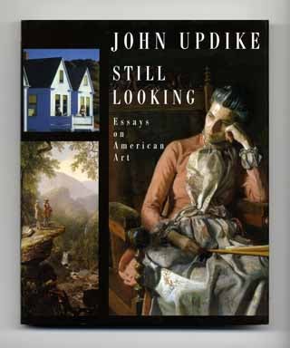 Book #14146 Still Looking: Essays on American Art - 1st Edition/1st Printing. John Updike