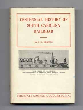 Centennial History of South Carolina Railroad - 1st Edition/1st Printing. Samuel Melanchthon Derrick.