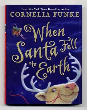 Book #14224 When Santa Fell to Earth - 1st American Edition/1st Printing. Cornelia Funke.