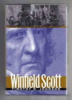 Book #14282 Winfield Scott: the Quest for Military Glory - 1st Edition/1st Printing. Timothy D. Johnson.