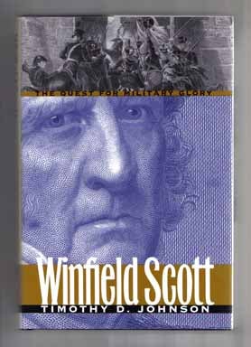 Book #14282 Winfield Scott: the Quest for Military Glory - 1st Edition/1st Printing. Timothy D....