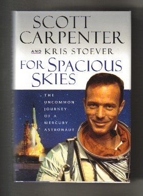 For Spacious Skies: the Uncommon Journey of a Mercury Astronaut - 1st Edition/1st Printing. Scott and Kris Carpenter.
