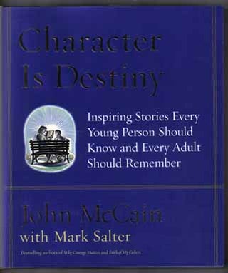 Book #14310 Character Is Destiny - 1st Edition/1st Printing. John McCain, Mark Salter