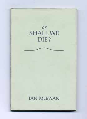 Book #14460 Or Shall We Die? - 1st Edition/1st Printing. Ian McEwan.