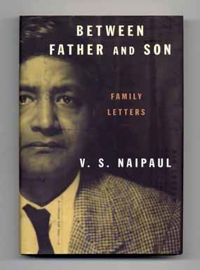Book #14519 Between Father and Son: Family Letters - 1st US Edition/1st Printing. V. S. Naipaul.