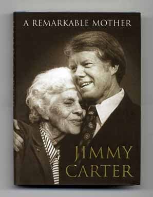 Book #14531 A Remarkable Mother - 1st Edition/1st Printing. Jimmy Carter.