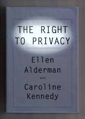 Book #14588 The Right to Privacy - 1st Edition/1st Printing. Caroline Kennedy, Ellen Alderman