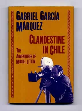 Book #14626 Clandestine In Chile; The Adventures Of Miguel Littín - 1st US Edition/1st Printing. Gabriel García Márquez.