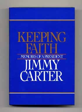 Book #14647 Keeping Faith: Memoirs of a President - 1st Edition/1st Printing. Jimmy Carter.
