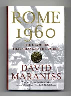 Rome 1960: The Olympics That Changed the World - 1st Edition/1st Printing. David Maraniss.