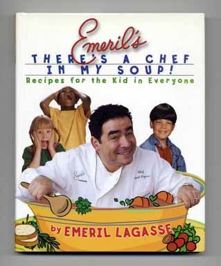 Book #14684 Emeril's There's a Chef in My Soup: Recipes for the Kid in Everyone - 1st Edition/1st Printing. Emeril Lagasse.