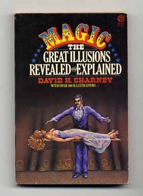 Book #14838 Magic: The Great Illusions Revealed and Explained. David H. Charney