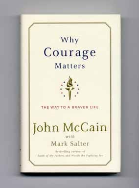 Book #14946 Why Courage Matters - 1st Edition/1st Printing. John McCain, Mike Salter