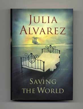 Book #14995 Saving The World - 1st Edition/1st Printing. Julia Alvarez.