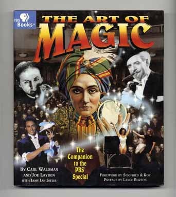 Book #15015 The Art of Magic: The Companion to the PBS Special - 1st Edition/1st Printing. Carl Waldman, Joe Layden, with Jamy Ian Swiss.