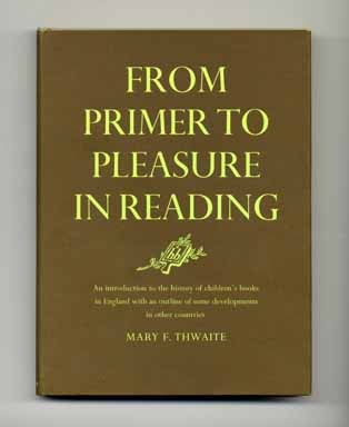 From Primer to Pleasure in Reading: An Introduction to the History of Children's Books in England. Mary F. Thwaite.