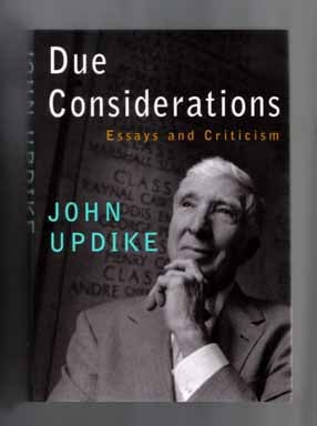 Book #15148 Due Considerations: Essays and Criticisms - 1st Edition/1st Printing. John Updike