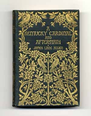 Book #15203 A Kentucky Cardinal And Aftermath. James Lane Allen.