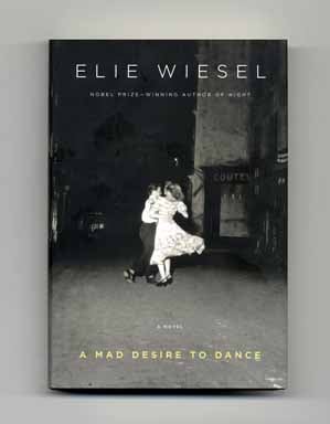 Book #15207 A Mad Desire To Dance - 1st US Edition/1st Printing. Elie Wiesel.